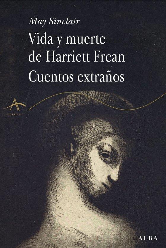 VIDA Y MUERTE DE HARRIETT FREAN - CUENTOS EXTRAÑOS | 9788484283942 | SINCLAIR, MAY | Galatea Llibres | Llibreria online de Reus, Tarragona | Comprar llibres en català i castellà online