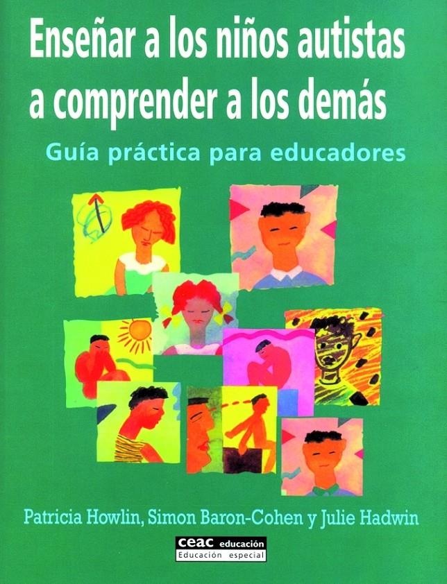 ENSEÑAR A LOS NIÑOS AUTISTAS A COMPRENDER A LOS DEMAS : GUIA | 9788432915147 | HOWLIN, PATRICIA | Galatea Llibres | Llibreria online de Reus, Tarragona | Comprar llibres en català i castellà online