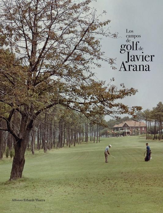 LOS CAMPOS DE GOLF DE JAVIER ARANA | 9788415832621 | ERHARD YBARRA, ALFONSO | Galatea Llibres | Llibreria online de Reus, Tarragona | Comprar llibres en català i castellà online