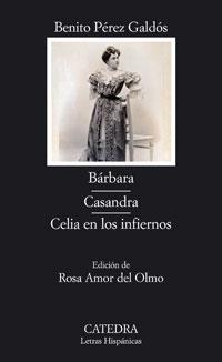 BARBARA ; CASANDRA ; CELIA EN LOS INFIERNOS | 9788437623122 | PEREZ GALDOS, BENITO (1843-1920) | Galatea Llibres | Llibreria online de Reus, Tarragona | Comprar llibres en català i castellà online