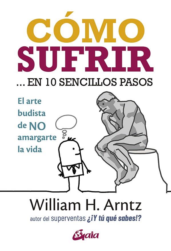 CÓMO SUFRIR EN 10 SENCILLOS PASOS | 9788484458531 | ARNTZ, WILLIAM H. | Galatea Llibres | Llibreria online de Reus, Tarragona | Comprar llibres en català i castellà online