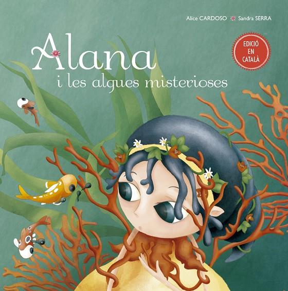 ALANA I LES ALGUES MISTERIOSES | 9788491451778 | CARDOSO, ALICE | Galatea Llibres | Llibreria online de Reus, Tarragona | Comprar llibres en català i castellà online