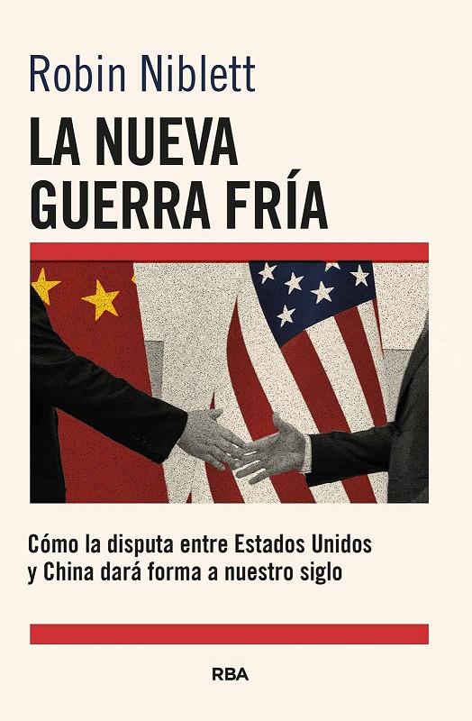 LA NUEVA GUERRA FRÍA: CÓMO LA DISPUTA ENTRE EE.UU. Y CHINA DARÁ FORMA A NUESTRO | 9788411325868 | NIBLETT, ROBIN | Galatea Llibres | Llibreria online de Reus, Tarragona | Comprar llibres en català i castellà online