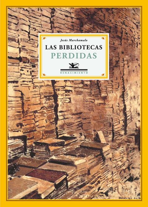 BIBLIOTECAS PERDIDAS, LAS | 9788484723806 | MARCHAMALO, JESUS | Galatea Llibres | Llibreria online de Reus, Tarragona | Comprar llibres en català i castellà online