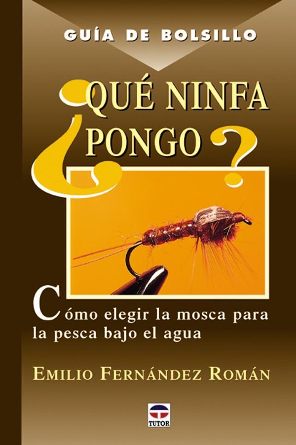 QUE NINFA PONGO ? ELEGIR LA MOSCA PARA LA PESCA BAJO EL AGUA | 9788479023737 | FERNANDEZ ROMAN, EMILIO | Galatea Llibres | Llibreria online de Reus, Tarragona | Comprar llibres en català i castellà online