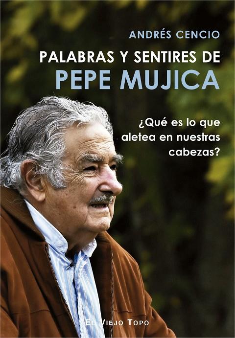 PALABRAS Y SENTIRES DE PEPE MUJICA | 9788417700249 | CENCIO BATISTA, ANDRÉS | Galatea Llibres | Llibreria online de Reus, Tarragona | Comprar llibres en català i castellà online