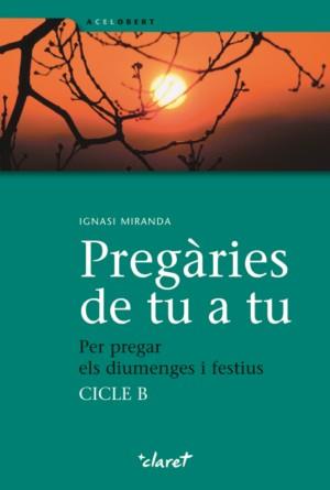 PREGARIES DE TU A TU: PER PREGAR ELS DIUMENGES I FESTIUS | 9788498462227 | MIRANDA, IGNASI | Galatea Llibres | Librería online de Reus, Tarragona | Comprar libros en catalán y castellano online