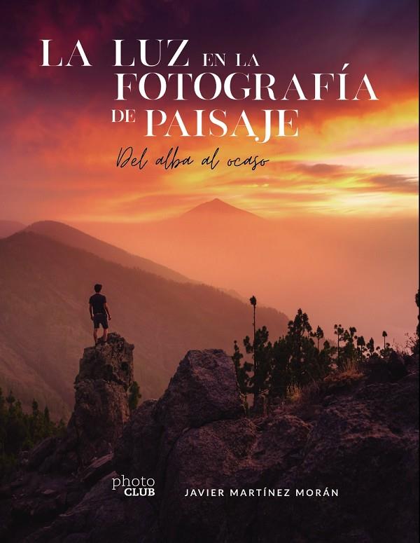 LA LUZ EN LA FOTOGRAFÍA DE PAISAJE | 9788441544666 | MARTÍNEZ MORÁN, JAVIER | Galatea Llibres | Llibreria online de Reus, Tarragona | Comprar llibres en català i castellà online