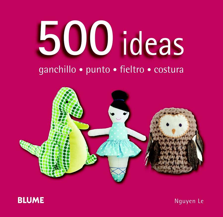 500 IDEAS. GANCHILLO, PUNTO, FIELTRO Y COSTURA | 9788415317586 | NGUYEN, LE | Galatea Llibres | Librería online de Reus, Tarragona | Comprar libros en catalán y castellano online