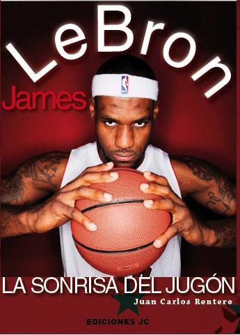 LEBRON JAMES. LA SONRISA DEL JUGÓN | 9788415448044 | RENTERO, JUAN CARLOS | Galatea Llibres | Llibreria online de Reus, Tarragona | Comprar llibres en català i castellà online