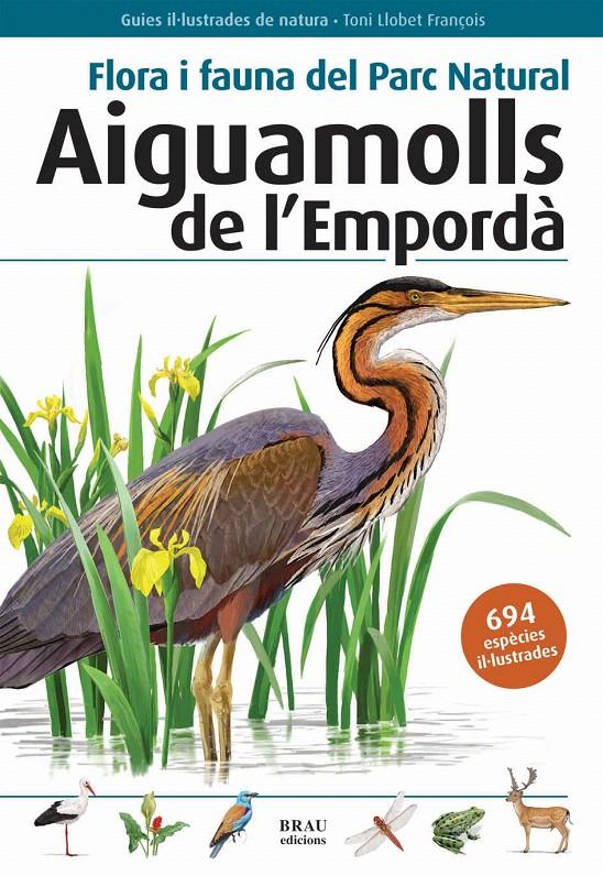 FLORA I FAUNA DEL PARC NATURAL AIGUAMOLLS DEL EMPORDA | 9788496905382 | LLOBET FRAÇOIS TONI | Galatea Llibres | Llibreria online de Reus, Tarragona | Comprar llibres en català i castellà online