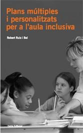 PLANS MULTIPLES I PERSONALITZATS PER A L'AULA INCLUSIVA | 9788497662314 | RUIZ, ROBERT | Galatea Llibres | Llibreria online de Reus, Tarragona | Comprar llibres en català i castellà online