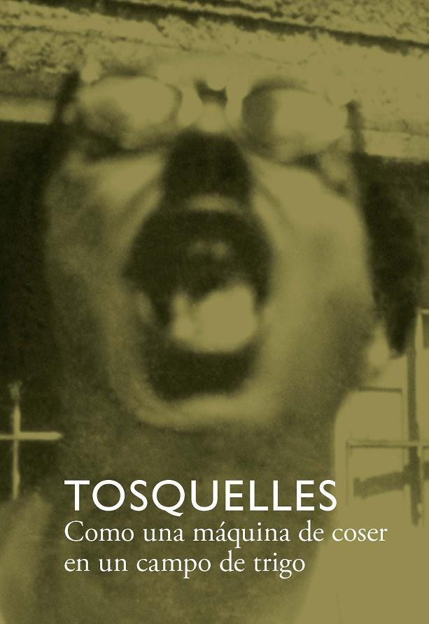 TOSQUELLES. COMO UNA MÁQUINA DE COSER EN UN CAMPO DE TRIGO | 9788412471755 | Galatea Llibres | Llibreria online de Reus, Tarragona | Comprar llibres en català i castellà online