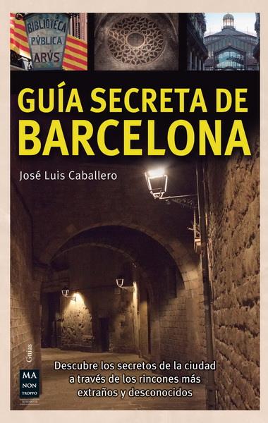 GUIA SECRETA DE BARCELONA | 9788415256557 | CABALLERO, J.L. | Galatea Llibres | Llibreria online de Reus, Tarragona | Comprar llibres en català i castellà online