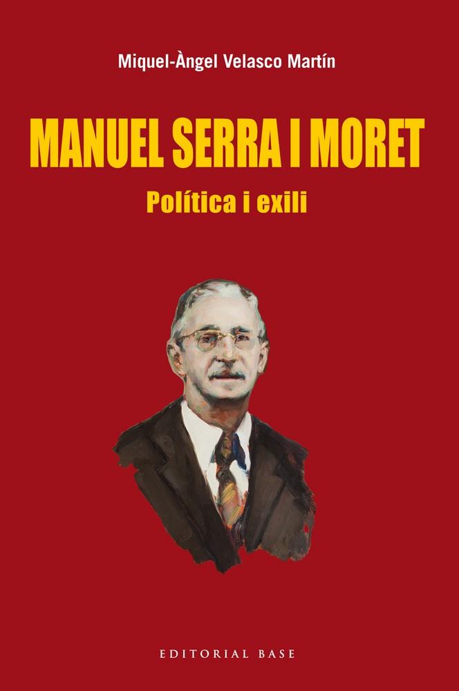 MANUEL SERRA I MORET. POLÍTICA I EXILI | 9788416166022 | VELASCO, MIGUEL-ANGEL | Galatea Llibres | Llibreria online de Reus, Tarragona | Comprar llibres en català i castellà online