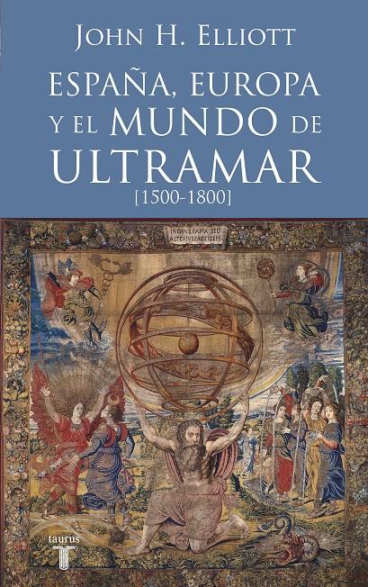 ESPAÑA, EUROPA Y EL MUNDO DE ULTRAMAR 1500-1800 | 9788430607808 | ELLIOTT, JOHN | Galatea Llibres | Llibreria online de Reus, Tarragona | Comprar llibres en català i castellà online