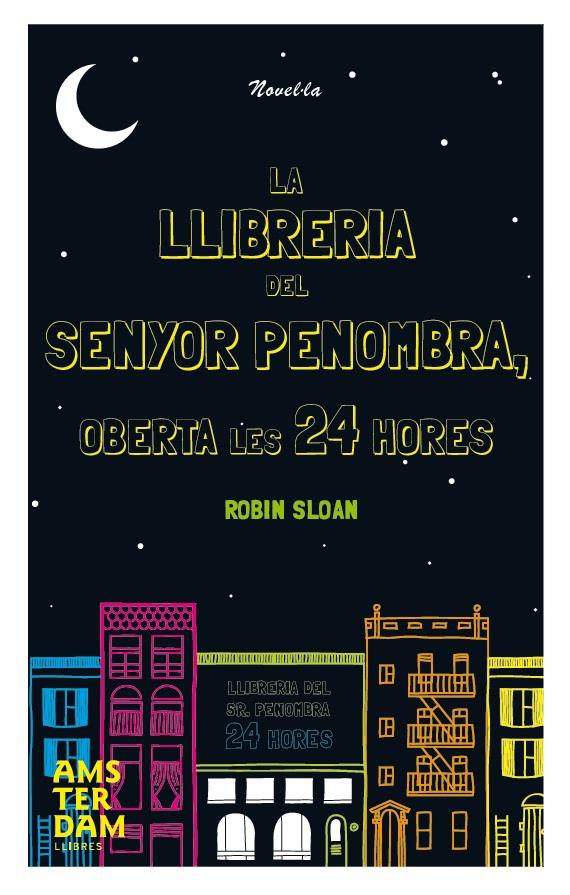 LA LLIBRERIA DEL SR. PENOMBRA OBERTA LES 24 HORES | 9788492941933 | SLOAN, ROBIN | Galatea Llibres | Llibreria online de Reus, Tarragona | Comprar llibres en català i castellà online