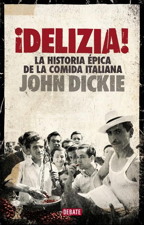 DELIZIA! LA HISTORIA EPICA DE LA COMIDA ITALIANA | 9788499924397 | DICKIE, JOHN | Galatea Llibres | Llibreria online de Reus, Tarragona | Comprar llibres en català i castellà online