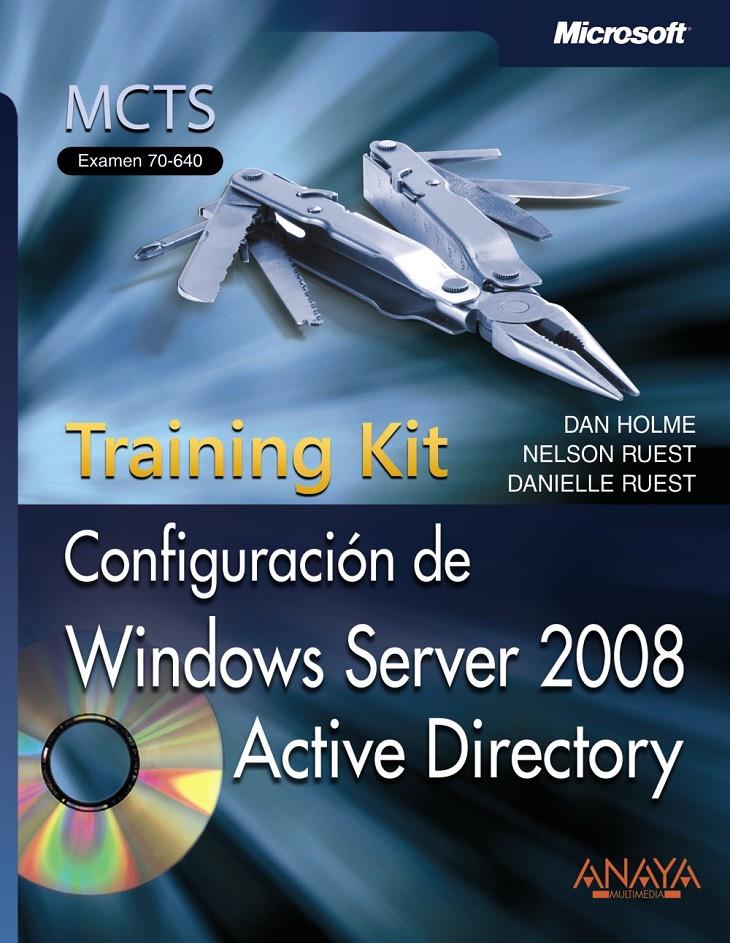 CONFIGURACIÓN DE WINDOWS SERVER 2008 ACTIVE DIRECTORY, TRAINING KIT, MCTS, EXAME | 9788441525061 | HOLME, DAN / RUEST, NELSON / RUEST, DANIELLE | Galatea Llibres | Llibreria online de Reus, Tarragona | Comprar llibres en català i castellà online