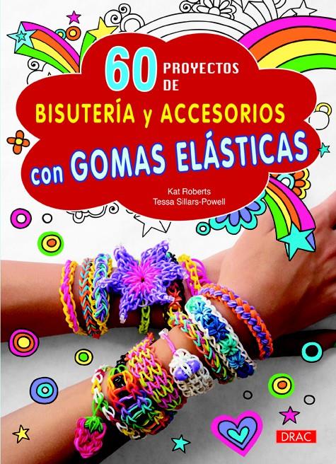 60 PROYECTOS DE BISUTERÍA Y ACCESORIOS CON GOMAS ELÁSTICAS | 9788498744262 | ROBERTS, KAT/SILLARS-POWEL, TESSA | Galatea Llibres | Llibreria online de Reus, Tarragona | Comprar llibres en català i castellà online