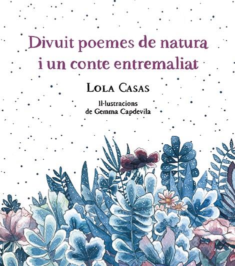 DIVUIT POEMES DE NATURA I UN CONTE ENTREMALIAT | 9788499796789 | CASAS, LOLA | Galatea Llibres | Llibreria online de Reus, Tarragona | Comprar llibres en català i castellà online