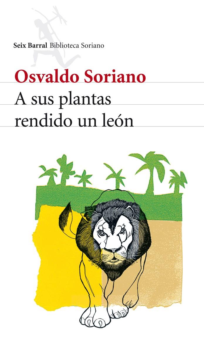 A SUS PLANTAS RENDIDO UN LEÓN | 9788432212871 | SORIANO, OSVALDO | Galatea Llibres | Llibreria online de Reus, Tarragona | Comprar llibres en català i castellà online