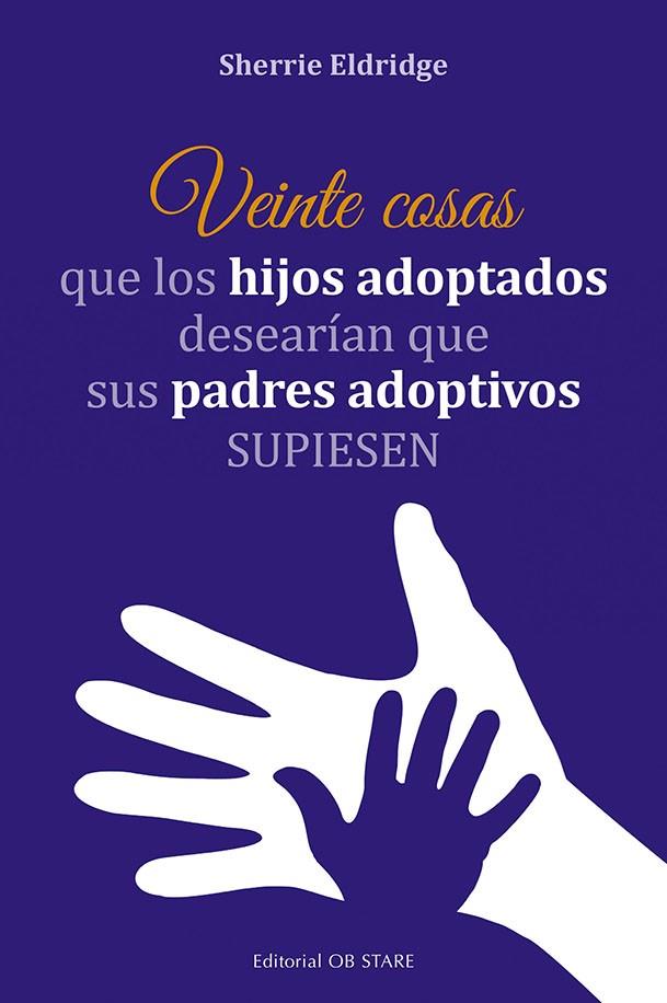 VEINTE COSAS QUE LOS HIJOS ADOPTADOS DESEARÍAN QUE SUS PADRES ADOPTIVOS SUPIESEN | 9788418956140 | ELDRIDGE, SHERRIE | Galatea Llibres | Llibreria online de Reus, Tarragona | Comprar llibres en català i castellà online