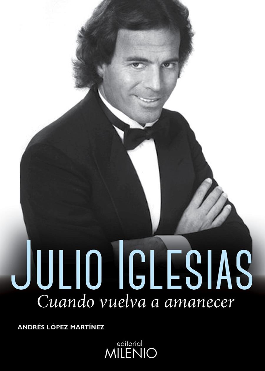 JULIO IGLESIAS. CUANDO VUELVA A AMANECER | 9788497435864 | LÓPEZ MARTÍNEZ, ANDRÉS | Galatea Llibres | Llibreria online de Reus, Tarragona | Comprar llibres en català i castellà online