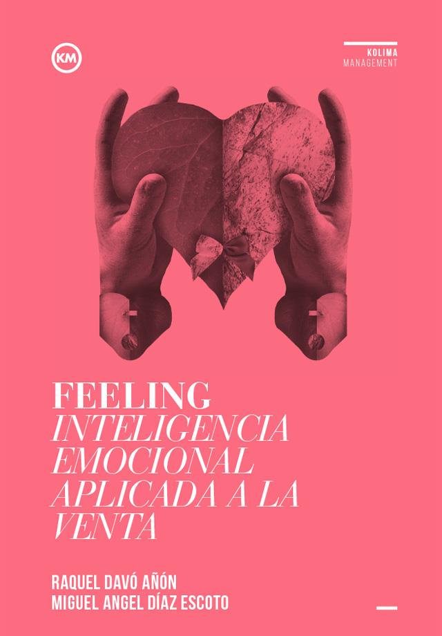 FEELING. INTELIGENCIA EMOCIONAL APLICADA A LA VENTA | 9788494235870 | DAVÓ AÑÓN, RAQUEL/DÍAZ ESCOTO, MIGUEL ÁNGEL | Galatea Llibres | Llibreria online de Reus, Tarragona | Comprar llibres en català i castellà online