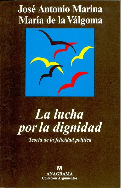 LUCHA POR LA DIGNIDAD. TEORIA DE LA FELICIDAD POLITICA, LA | 9788433961457 | MARINA, JOSE ANTONIO ; DE LA VALGOMA, MARIA | Galatea Llibres | Llibreria online de Reus, Tarragona | Comprar llibres en català i castellà online