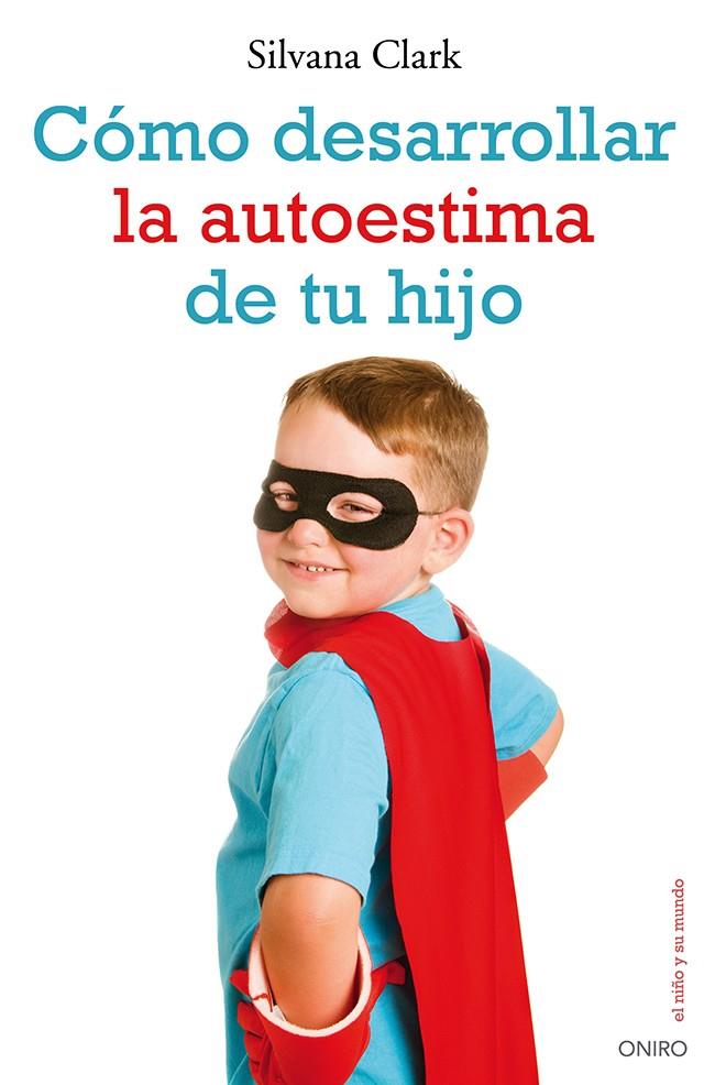 CÓMO DESARROLLAR LA AUTOESTIMA DE TU HIJO | 9788497546553 | CLARK, SILVANA | Galatea Llibres | Llibreria online de Reus, Tarragona | Comprar llibres en català i castellà online