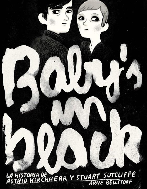 BABY'S IN BLACK. LA HISTORIA DE KIBCHHERR Y STUART SUTCLIFFE | 9788496722873 | BELLSTORF, ARNE | Galatea Llibres | Llibreria online de Reus, Tarragona | Comprar llibres en català i castellà online