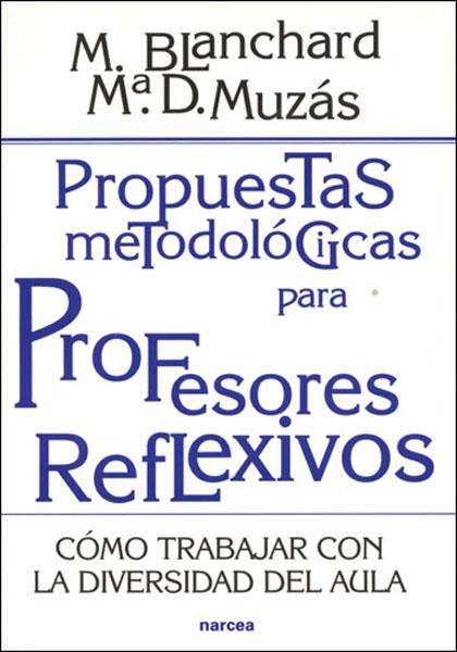 PROPUESTAS METODOLOGICAS PARA PROFESORES REFLEXIVOS : COMO T | 9788427714960 | BLANCHARD GIMENEZ, MERCEDES | Galatea Llibres | Llibreria online de Reus, Tarragona | Comprar llibres en català i castellà online