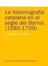 HISTORIOGRAFIA CATALANA EN EL SEGLE DEL BARROC 1585-1709, LA | 9788498831825 | BARÓ I QUERALT, XAVIER | Galatea Llibres | Librería online de Reus, Tarragona | Comprar libros en catalán y castellano online