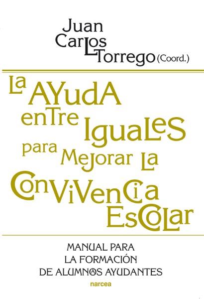 LA AYUDA ENTRE IGUALES PARA MEJORAR LA CONVIVENCIA ESCOLAR | 9788427718272 | TORREGO, J.C. | Galatea Llibres | Llibreria online de Reus, Tarragona | Comprar llibres en català i castellà online