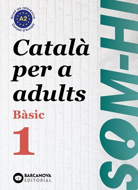 SOM-HI! BÀSIC 1. CATALÀ PER A ADULTS A2 | 9788448964573 | BERNADÓ, CRISTINA/ESCARTÍN, MARTA/PUJOL, ANTONINA | Galatea Llibres | Llibreria online de Reus, Tarragona | Comprar llibres en català i castellà online