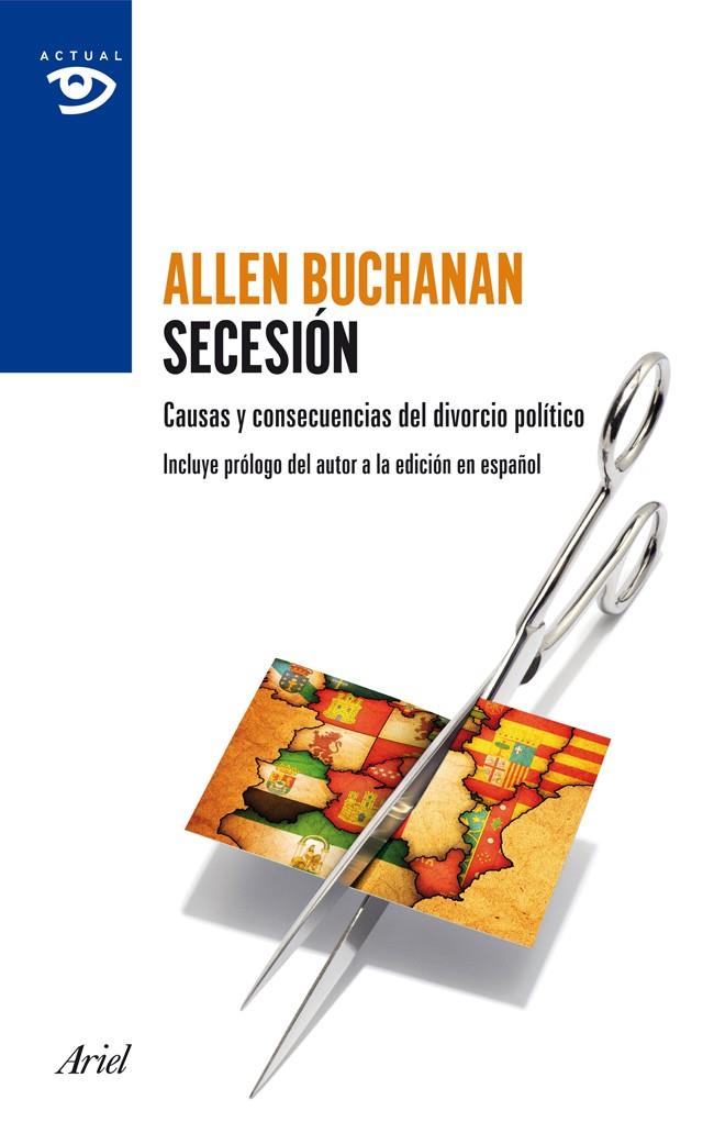 SECESIÓN. CAUSAS Y CONSECUENCIAS DEL DIVORCIO POLÍTICO | 9788434409415 | BUCHANAN, ALLEN | Galatea Llibres | Llibreria online de Reus, Tarragona | Comprar llibres en català i castellà online