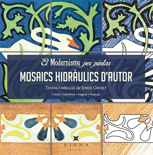 EL MODERNISME PER PINTAR. MOSAICS HIDRÀULICS D'AUTOR | 9788483308745 | GRISET MORO, JORDI | Galatea Llibres | Llibreria online de Reus, Tarragona | Comprar llibres en català i castellà online