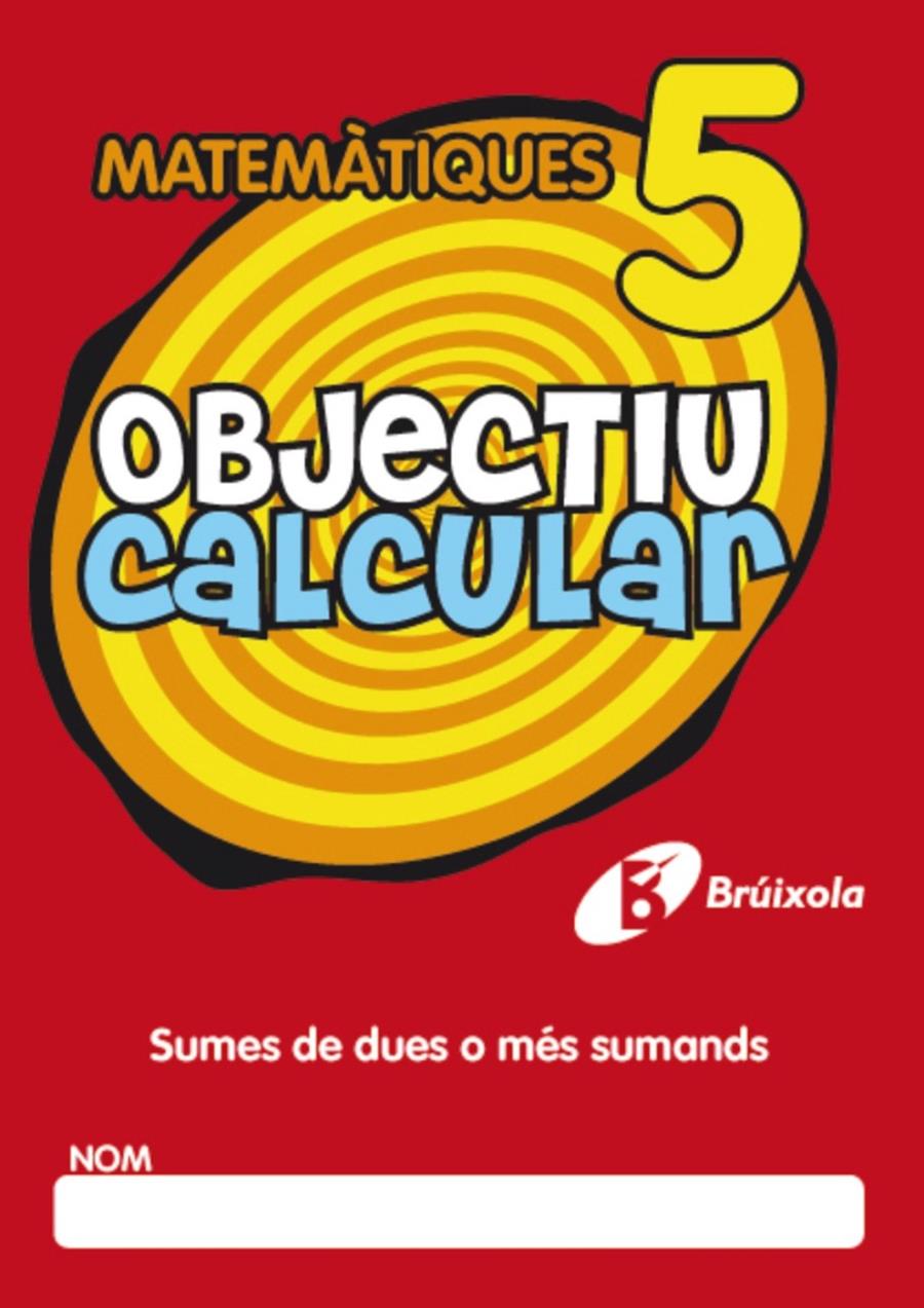 OBJECTIU CALCULAR 5 SUMES DE DUES O MÉS SUMANDS | 9788499060347 | HERNÁNDEZ PÉREZ DE MUÑOZ, Mª LUISA | Galatea Llibres | Llibreria online de Reus, Tarragona | Comprar llibres en català i castellà online