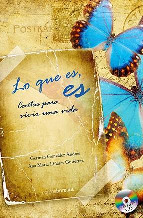 LO QUE ES, ES. CARTAS PARA VIVIR UNA VIDA | 9788492635177 | GONZALEZ ANDRES, GERMAN Y ANA MARIA LIÑARES GUTIER | Galatea Llibres | Llibreria online de Reus, Tarragona | Comprar llibres en català i castellà online