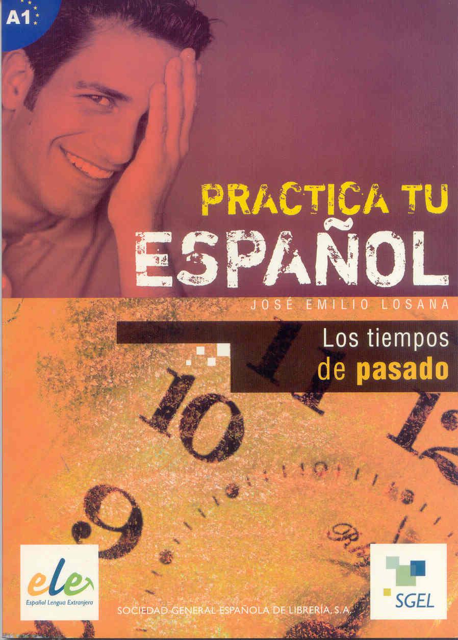 PRACTICO TU ESPAÑOL. LOS TIEMPOS DEL PASADO | 9788497781602 | LOSANA, JOSE EMILIO | Galatea Llibres | Librería online de Reus, Tarragona | Comprar libros en catalán y castellano online