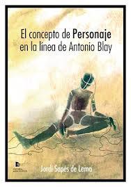 EL CONCEPTO DE PERSONAJE EN LA LINEA DE ANTONIO BLAY | 9788492497102 | SAPES DE LEMA, JORDI | Galatea Llibres | Llibreria online de Reus, Tarragona | Comprar llibres en català i castellà online