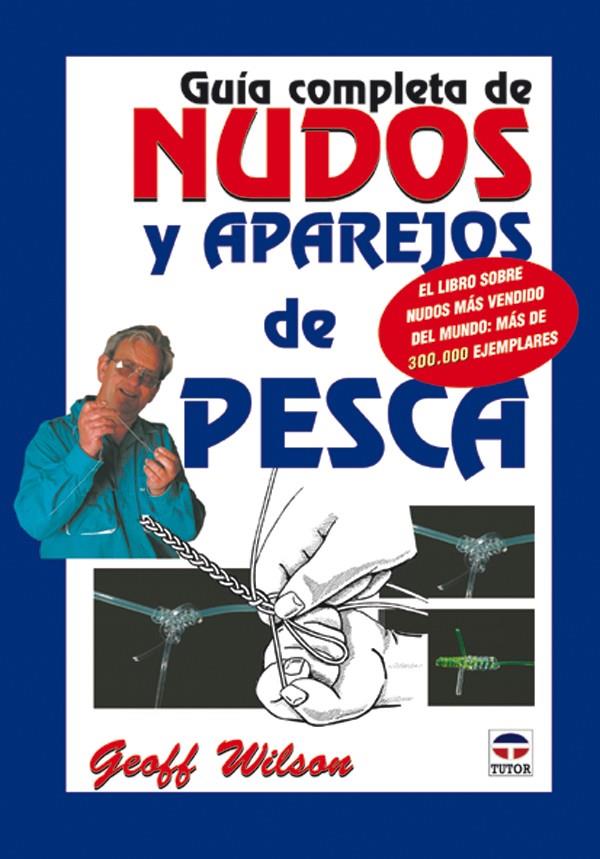 GUIA COMPLETA DE NUDOS Y APAREJOS DE PESCA | 9788479024321 | WILSON, GEOFF | Galatea Llibres | Llibreria online de Reus, Tarragona | Comprar llibres en català i castellà online