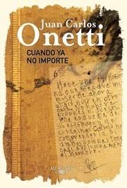 CUANDO YA NO IMPORTE | 9788420404943 | ONETTI, JUAN CARLOS | Galatea Llibres | Llibreria online de Reus, Tarragona | Comprar llibres en català i castellà online