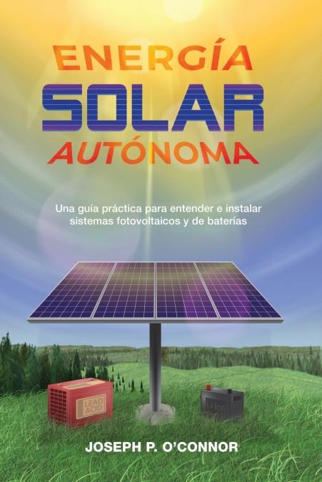 ENERGÍA SOLAR AUTÓNOMA | 9781733454315 | O'CONNOR, JOSEPH P. | Galatea Llibres | Llibreria online de Reus, Tarragona | Comprar llibres en català i castellà online