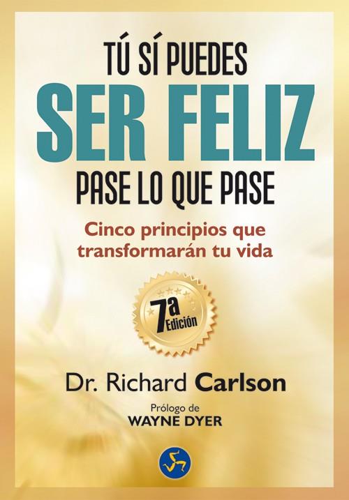 TÚ SÍ PUEDES SER FELIZ PASE LO QUE PASE | 9788415887003 | CARLSON, RICHARD | Galatea Llibres | Llibreria online de Reus, Tarragona | Comprar llibres en català i castellà online