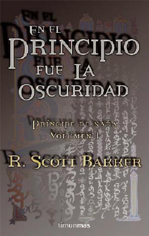 PRINCIPES DE NADA 1: EN EL PRINCIPIO FUE LA OSCURIDAD | 9788448034641 | SCOTT BAKKER, R. | Galatea Llibres | Librería online de Reus, Tarragona | Comprar libros en catalán y castellano online