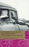 ESTA GRANADA EN MANOS DEL JOVEN NEGRO ¿ES UN ARMA O UNA FRUT | 9788496095526 | LAFERRIERE, DANY | Galatea Llibres | Librería online de Reus, Tarragona | Comprar libros en catalán y castellano online