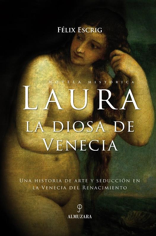 LAURA, LA DIOSA DE VENECIA : UNA HISTORIA DE ARTE Y SEDUCCIO | 9788488586476 | ESCRIG PALLARES, FELIX (1950- ) | Galatea Llibres | Llibreria online de Reus, Tarragona | Comprar llibres en català i castellà online