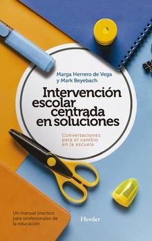 INTERVENCIÓN ESCOLAR CENTRADA EN SOLUCIONES: CONVERSACIONES PARA EL CAMBIO EN LA | 9788425440342 | BEYEBACH, MARK/HERRERO DE VEGA, MARGA | Galatea Llibres | Llibreria online de Reus, Tarragona | Comprar llibres en català i castellà online